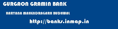 GURGAON GRAMIN BANK  HARYANA MAHENDRAGARH BUDHWAL   banks information 